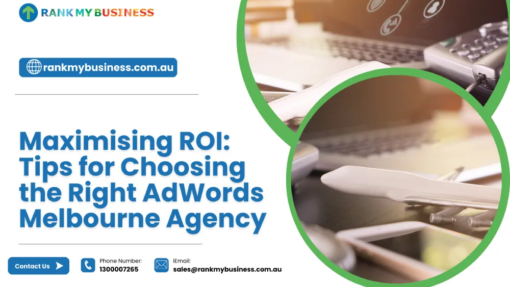 Maximising ROI: Tips for Choosing the Right AdWords Melbourne Agency