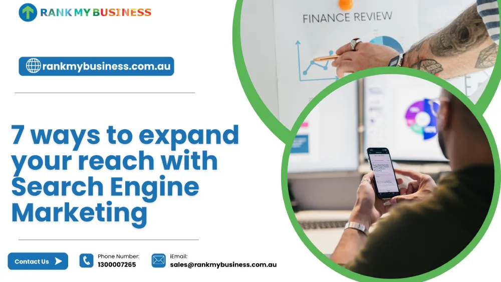 7 ways to expand your reach with Search Engine Marketing