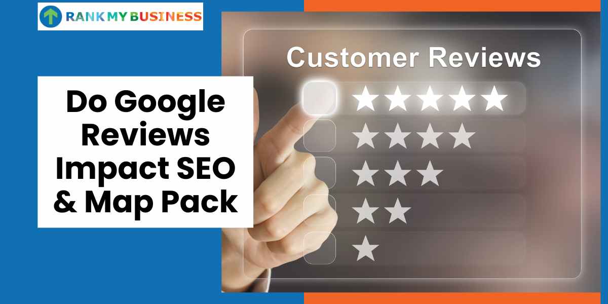 Do Google Reviews Impact SEO & Map Pack